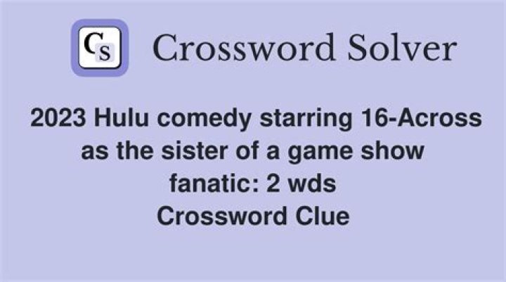 2023 Hulu comedy starring 16-Across as the sister of a game show fanatic: 2 wds.