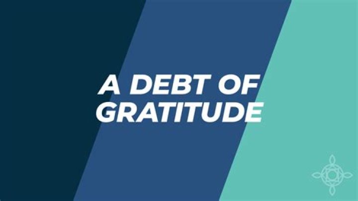 ___ a debt of gratitude to (was beholden to)