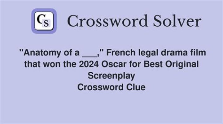 Anatomy of a ___ French legal drama film that won the 2024 Oscar for Best Original Screenplay