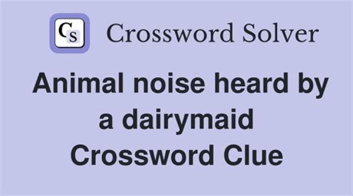 Animal noise heard by a dairymaid