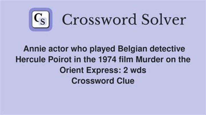 Annie actor who played Belgian detective Hercule Poirot in the 1974 film Murder on the Orient Express: 2 wds.