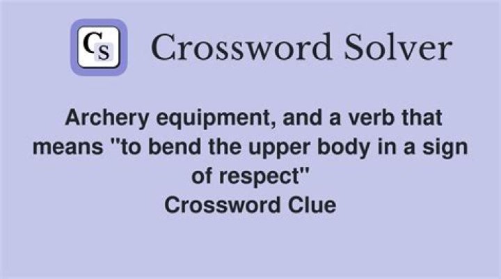 Archery equipment and a verb that means to bend the upper body in a sign of respect