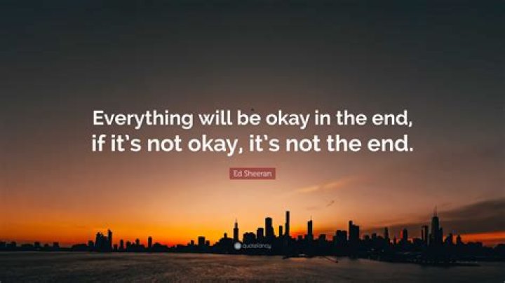 ___ be okay in the end