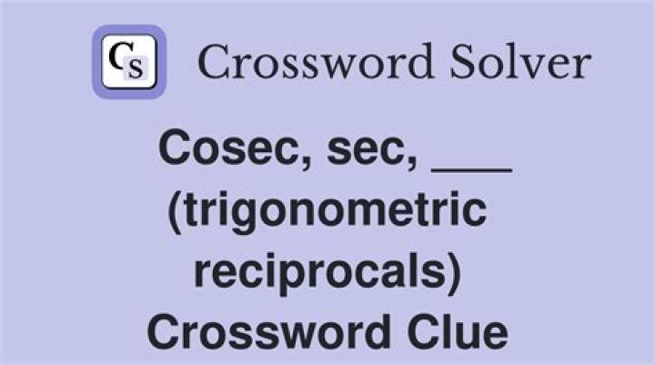 Cosec sec ___ (trigonometric reciprocals)