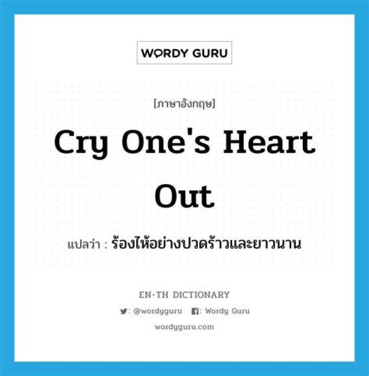 Cry one's heart out