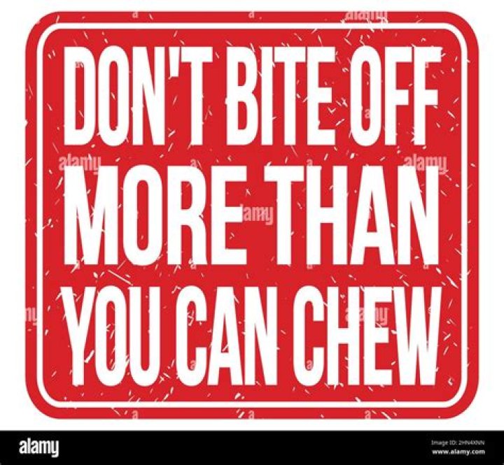Don't bite off more than you can ___