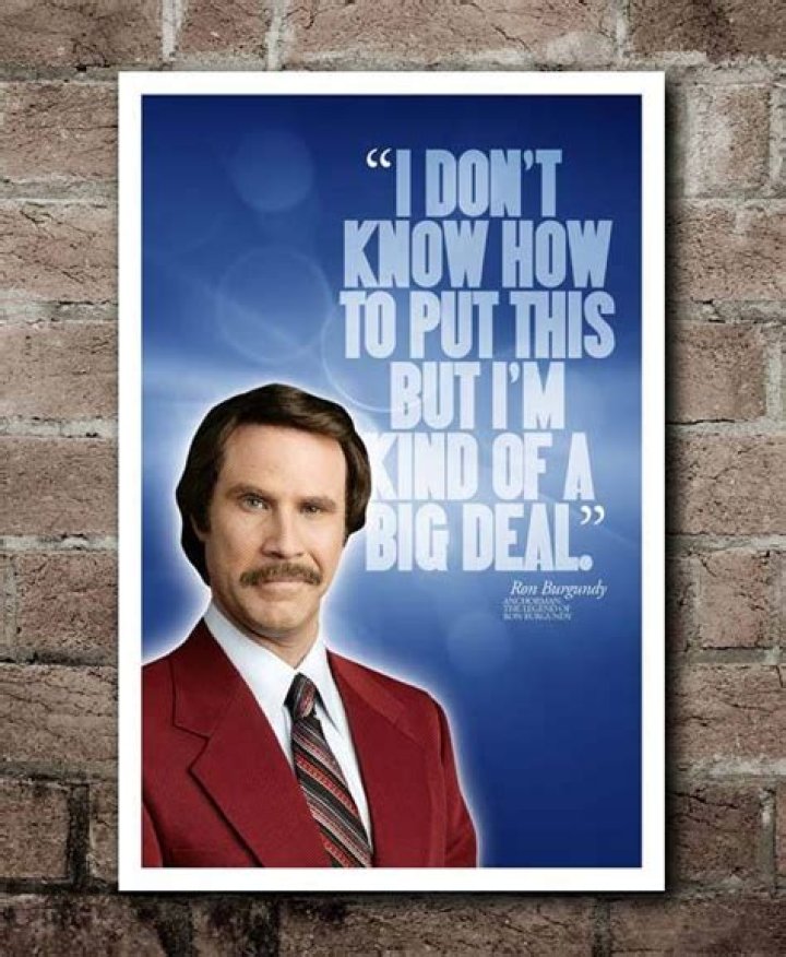 I'm kind of ___ deal (Anchorman quote): 2 wds.