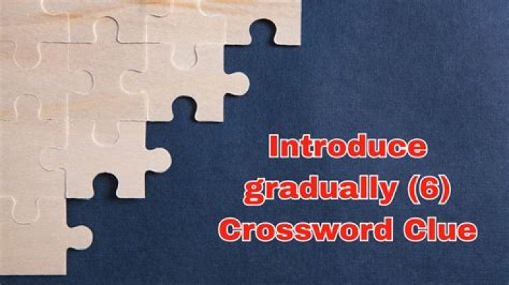 ___ in (introduce gradually)