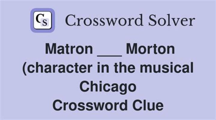 Matron ___ Morton (character in the musical Chicago)