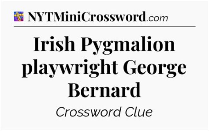 Pygmalion playwright George Bernard ___