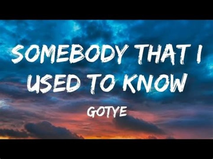 Somebody ___ I Used to Know (Gotye song)