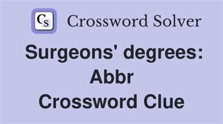 Surgeons' degrees: Abbr.