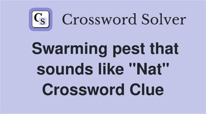 Swarming pest that sounds like Nat