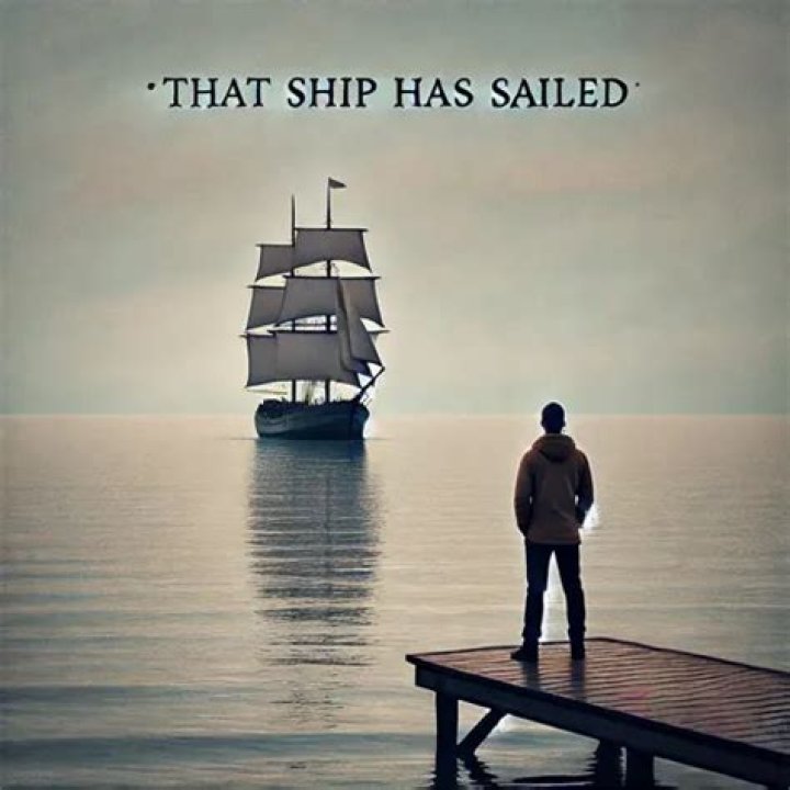 That ship ___ sailed