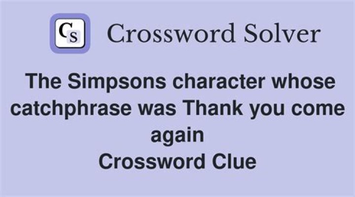 The Simpsons character whose catchphrase was Thank you come again