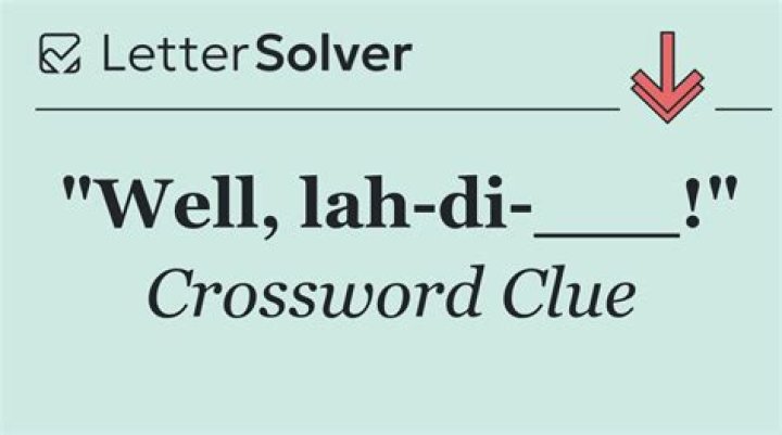 Well lah-di-___!