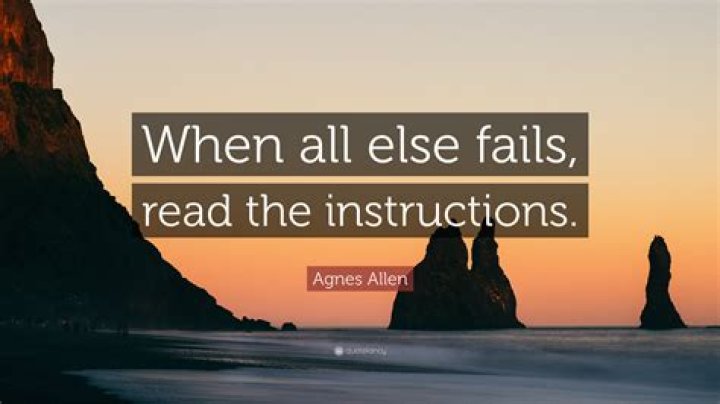 When all ___ fails read the instructions