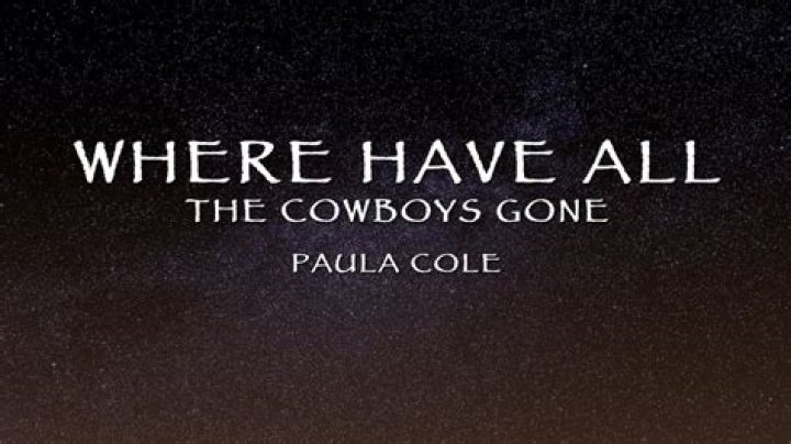 Where Have All the Cowboys ___? (Paula Cole song)