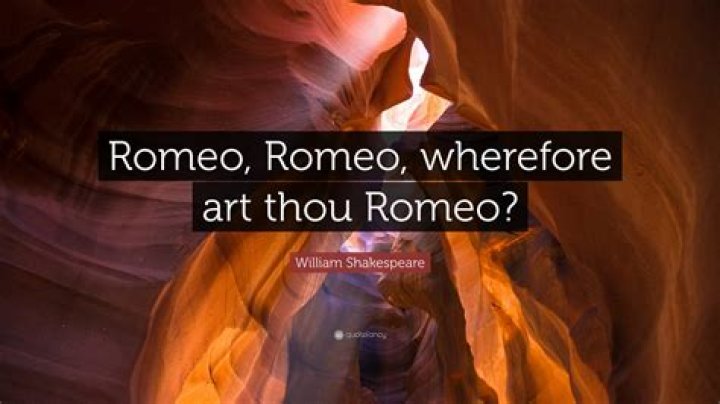 Wherefore ___ thou Romeo?
